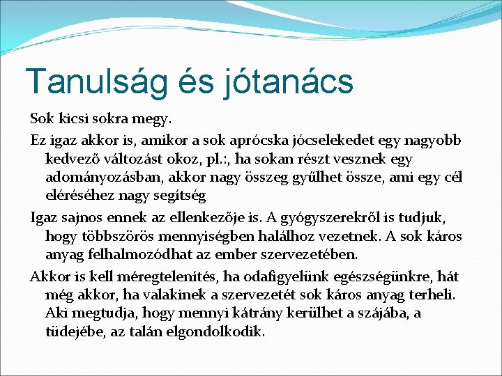 Tanulság és jótanács Sok kicsi sokra megy. Ez igaz akkor is, amikor a sok Tanulság és jótanács Sok kicsi sokra megy. Ez igaz akkor is, amikor a sok