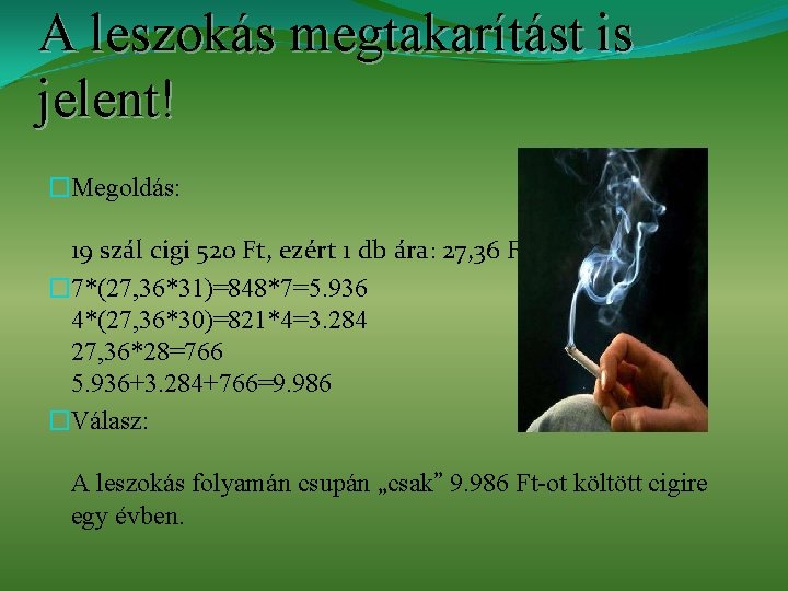 A leszokás megtakarítást is jelent! �Megoldás: 19 szál cigi 520 Ft, ezért 1 db A leszokás megtakarítást is jelent! �Megoldás: 19 szál cigi 520 Ft, ezért 1 db
