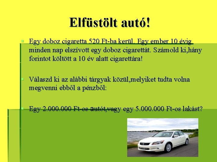 Elfüstölt autó! § Egy doboz cigaretta 520 Ft-ba kerül. Egy ember 10 évig minden Elfüstölt autó! § Egy doboz cigaretta 520 Ft-ba kerül. Egy ember 10 évig minden