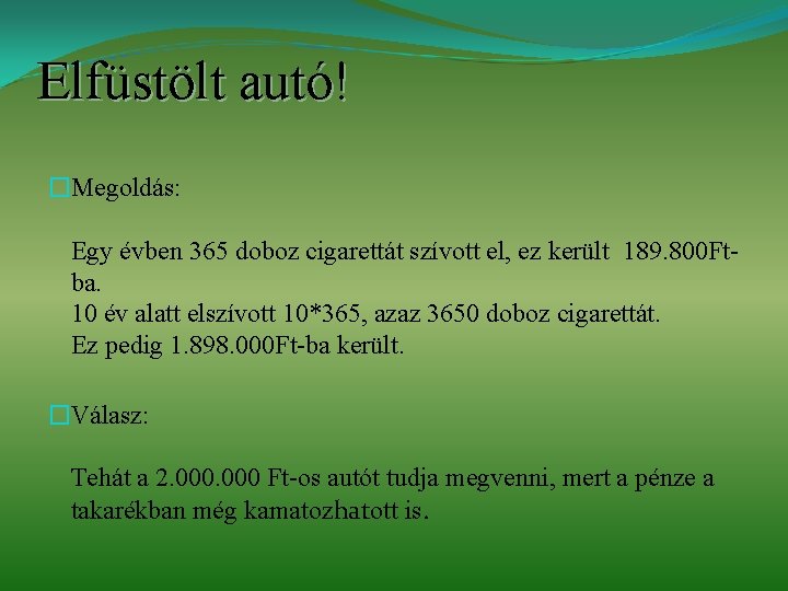 Elfüstölt autó! �Megoldás: Egy évben 365 doboz cigarettát szívott el, ez került 189. 800 Elfüstölt autó! �Megoldás: Egy évben 365 doboz cigarettát szívott el, ez került 189. 800