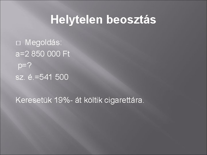 Helytelen beosztás Megoldás: a=2 850 000 Ft p=? sz. é. =541 500 � Keresetük Helytelen beosztás Megoldás: a=2 850 000 Ft p=? sz. é. =541 500 � Keresetük