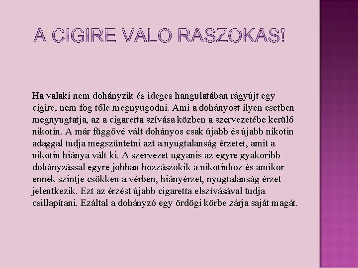 Ha valaki nem dohányzik és ideges hangulatában rágyújt egy cigire, nem fog tőle Ha valaki nem dohányzik és ideges hangulatában rágyújt egy cigire, nem fog tőle