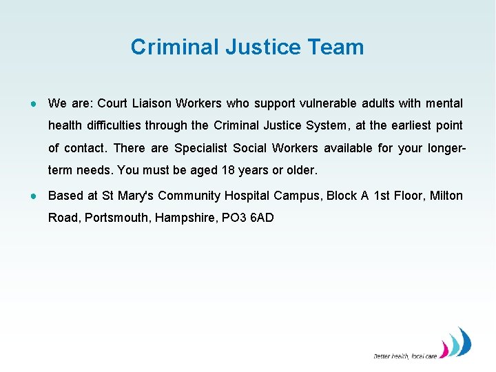 Criminal Justice Team ● We are: Court Liaison Workers who support vulnerable adults with