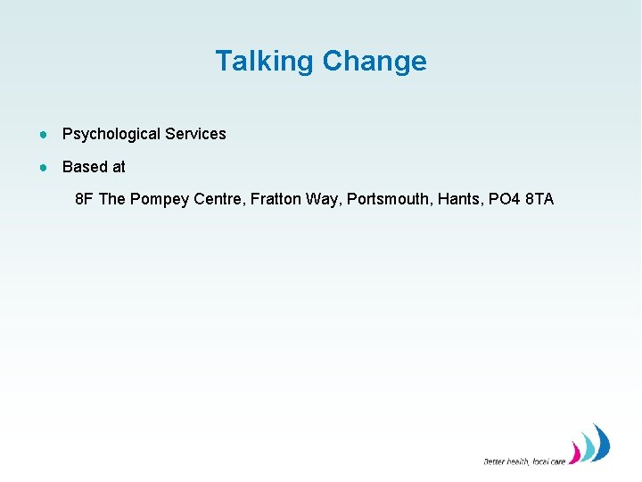 Talking Change ● Psychological Services ● Based at 8 F The Pompey Centre, Fratton