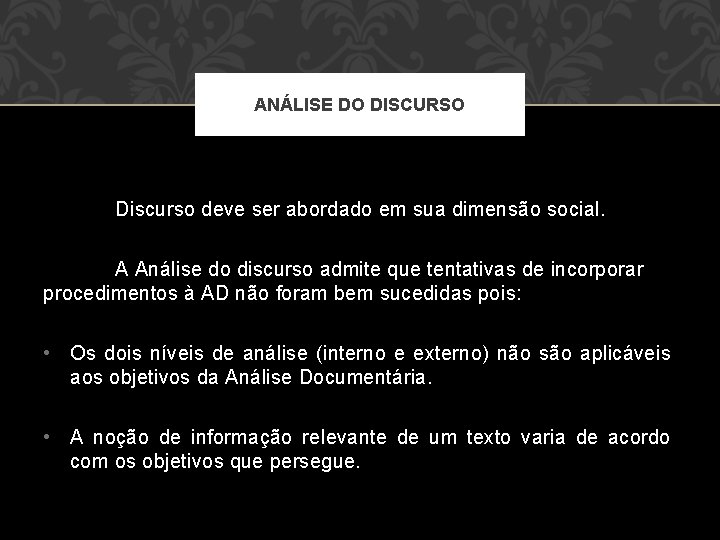 ANÁLISE DO DISCURSO Discurso deve ser abordado em sua dimensão social. A Análise do