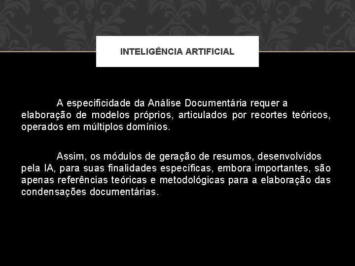 INTELIGÊNCIA ARTIFICIAL A especificidade da Análise Documentária requer a elaboração de modelos próprios, articulados