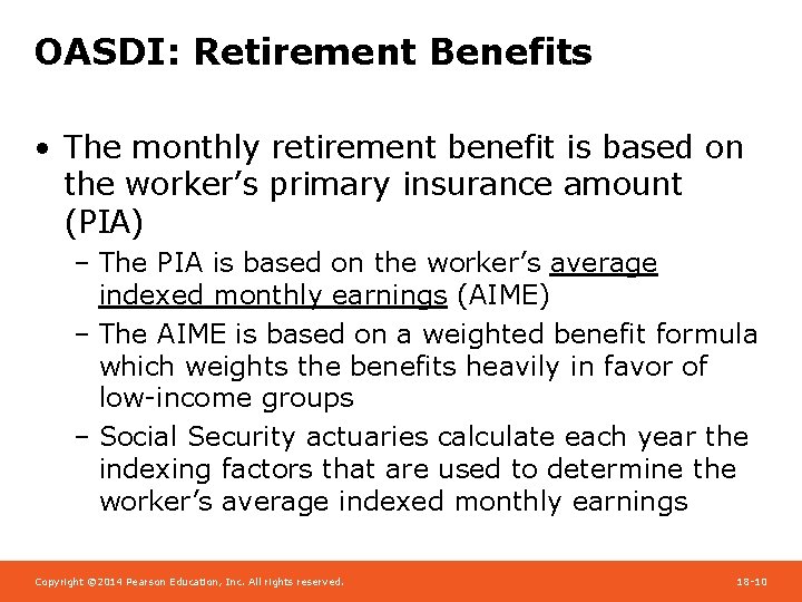 OASDI: Retirement Benefits • The monthly retirement benefit is based on the worker’s primary