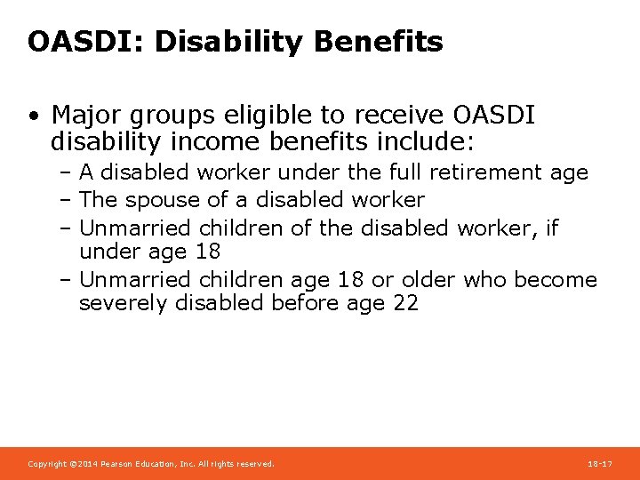 OASDI: Disability Benefits • Major groups eligible to receive OASDI disability income benefits include:
