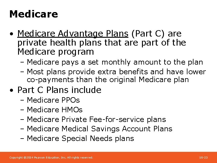 Medicare • Medicare Advantage Plans (Part C) are private health plans that are part