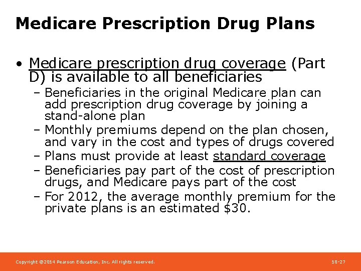 Medicare Prescription Drug Plans • Medicare prescription drug coverage (Part D) is available to