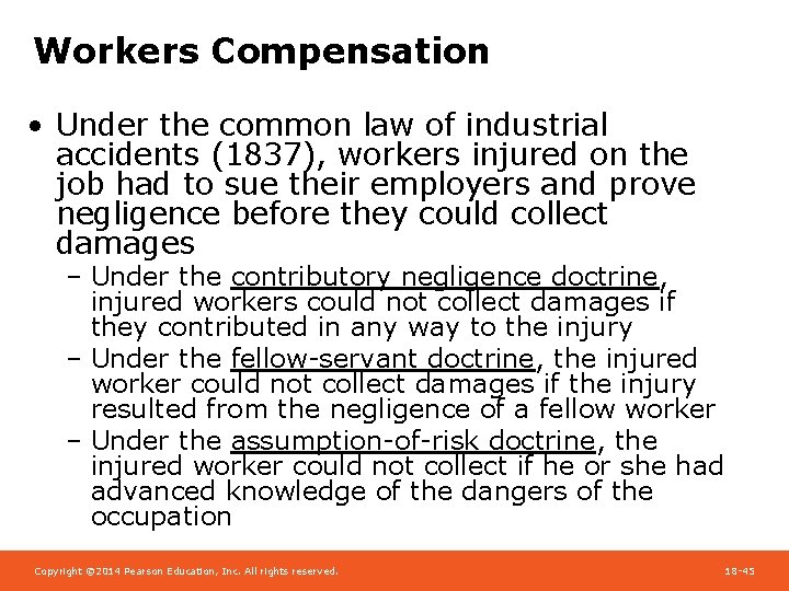 Workers Compensation • Under the common law of industrial accidents (1837), workers injured on