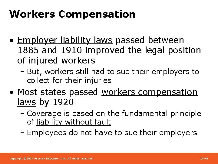 Workers Compensation • Employer liability laws passed between 1885 and 1910 improved the legal