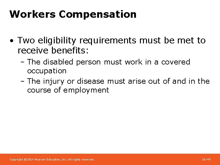 Workers Compensation • Two eligibility requirements must be met to receive benefits: – The