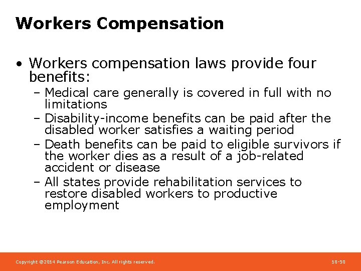 Workers Compensation • Workers compensation laws provide four benefits: – Medical care generally is