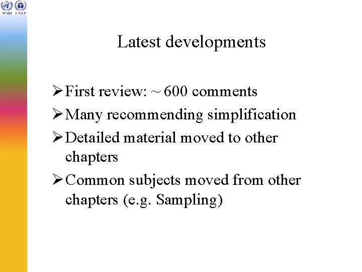 Latest developments Ø First review: ~ 600 comments Ø Many recommending simplification Ø Detailed