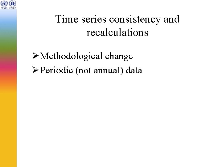 Time series consistency and recalculations Ø Methodological change Ø Periodic (not annual) data 