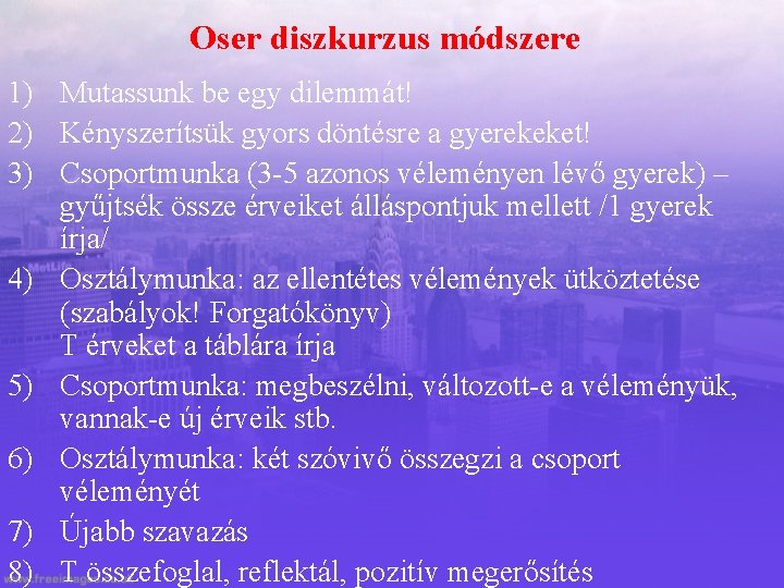 Oser diszkurzus módszere 1) Mutassunk be egy dilemmát! 2) Kényszerítsük gyors döntésre a gyerekeket!