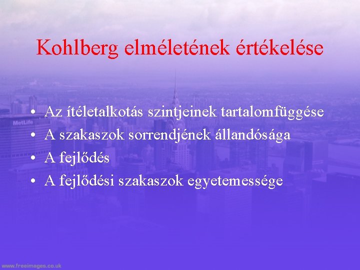 Kohlberg elméletének értékelése • • Az ítéletalkotás szintjeinek tartalomfüggése A szakaszok sorrendjének állandósága A