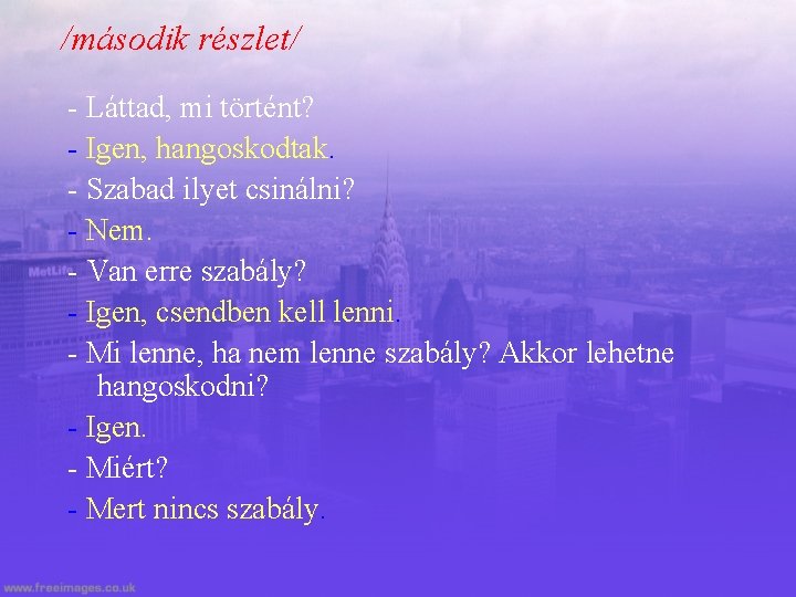 /második részlet/ - Láttad, mi történt? - Igen, hangoskodtak. - Szabad ilyet csinálni? -