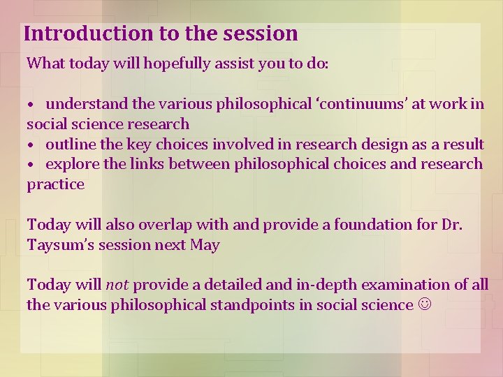 Introduction to the session What today will hopefully assist you to do: • understand