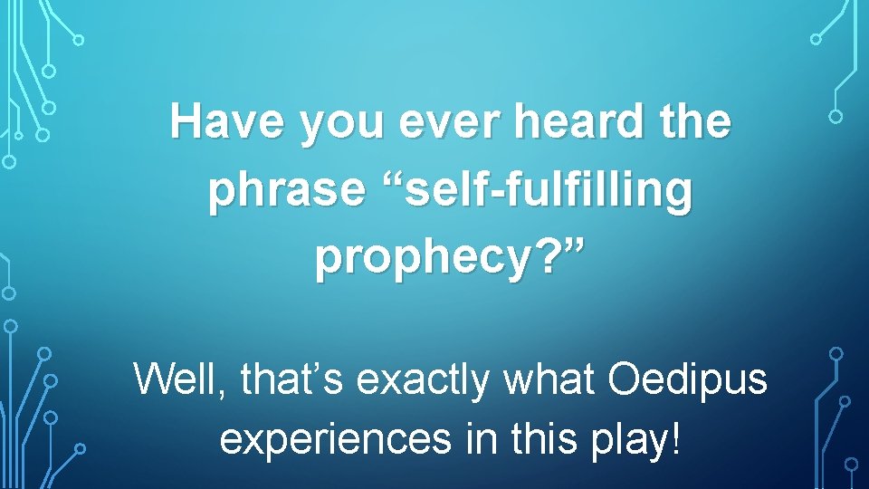 Have you ever heard the phrase “self-fulfilling prophecy? ” Well, that’s exactly what Oedipus