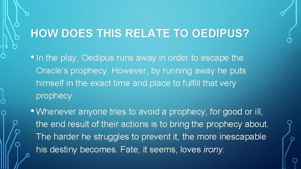 HOW DOES THIS RELATE TO OEDIPUS? • In the play, Oedipus runs away in
