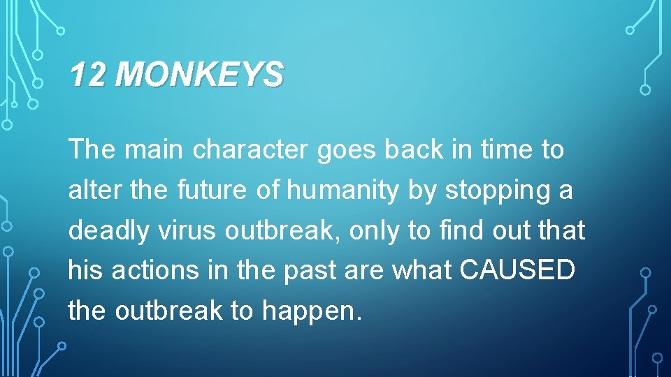 12 MONKEYS The main character goes back in time to alter the future of