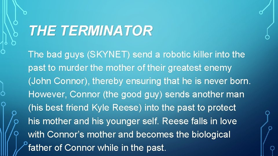 THE TERMINATOR The bad guys (SKYNET) send a robotic killer into the past to