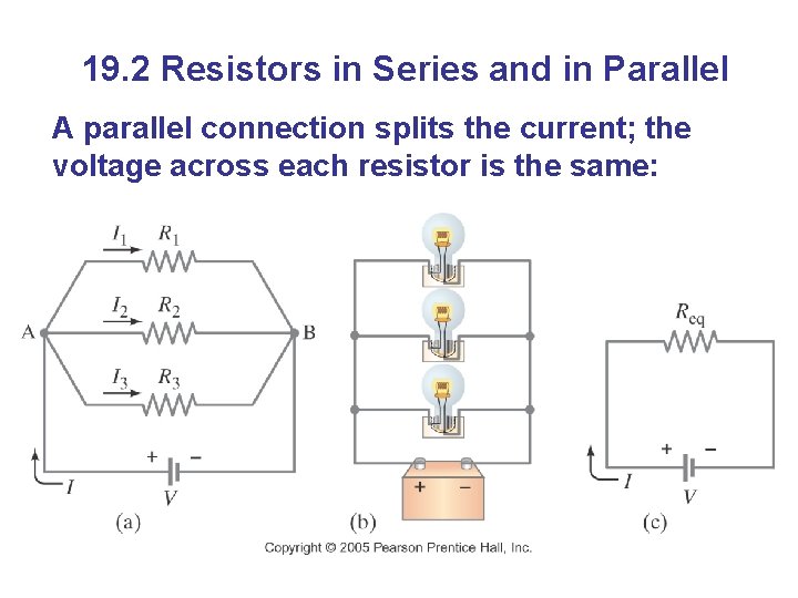 19. 2 Resistors in Series and in Parallel A parallel connection splits the current;