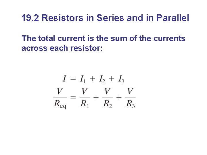 19. 2 Resistors in Series and in Parallel The total current is the sum