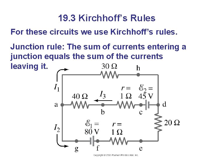 19. 3 Kirchhoff’s Rules For these circuits we use Kirchhoff’s rules. Junction rule: The