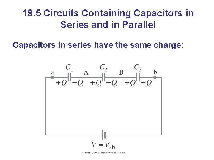 19. 5 Circuits Containing Capacitors in Series and in Parallel Capacitors in series have