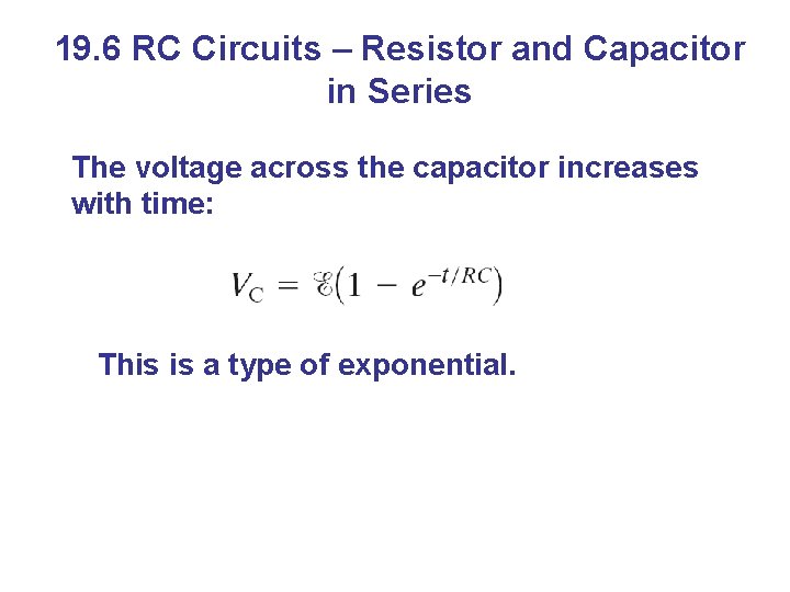 19. 6 RC Circuits – Resistor and Capacitor in Series The voltage across the
