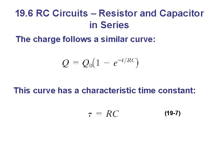 19. 6 RC Circuits – Resistor and Capacitor in Series The charge follows a