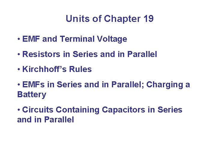 Units of Chapter 19 • EMF and Terminal Voltage • Resistors in Series and
