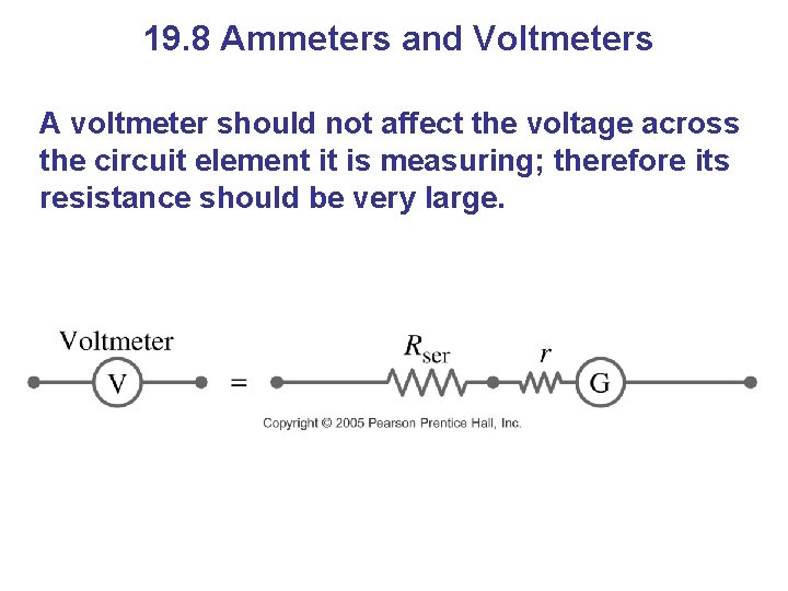 19. 8 Ammeters and Voltmeters A voltmeter should not affect the voltage across the