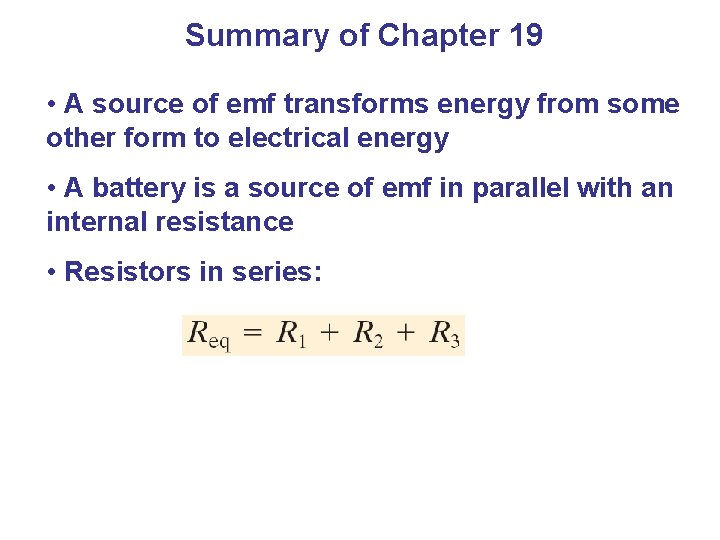 Summary of Chapter 19 • A source of emf transforms energy from some other