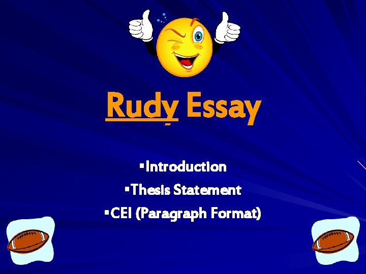 Rudy Essay §Introduction §Thesis Statement §CEI (Paragraph Format) Rudy Essay §Introduction §Thesis Statement §CEI (Paragraph Format)