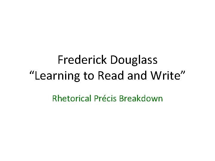 Frederick Douglass “Learning to Read and Write” Rhetorical Précis Breakdown 