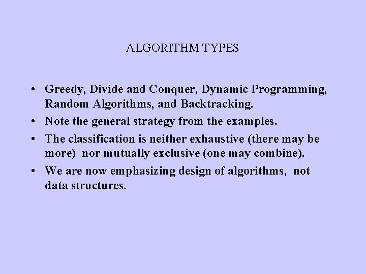 ALGORITHM TYPES • Greedy, Divide and Conquer, Dynamic Programming, Random Algorithms, and Backtracking. •