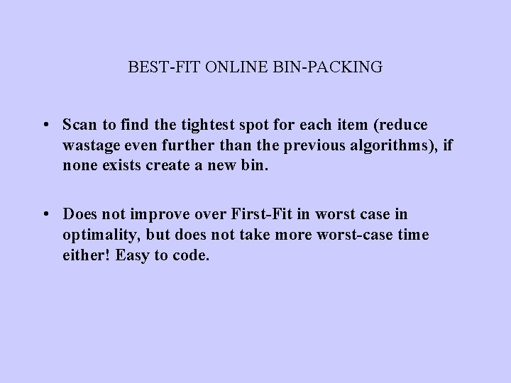 BEST-FIT ONLINE BIN-PACKING • Scan to find the tightest spot for each item (reduce