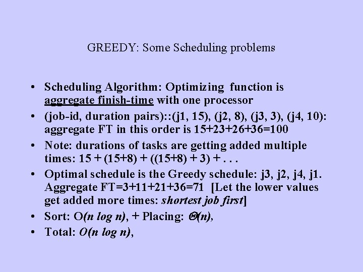 GREEDY: Some Scheduling problems • Scheduling Algorithm: Optimizing function is aggregate finish-time with one