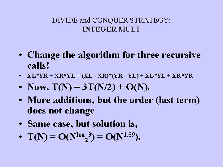 DIVIDE and CONQUER STRATEGY: INTEGER MULT • Change the algorithm for three recursive calls!