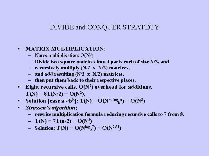 DIVIDE and CONQUER STRATEGY • MATRIX MULTIPLICATION: – – – Naïve multiplication: O(N 3)