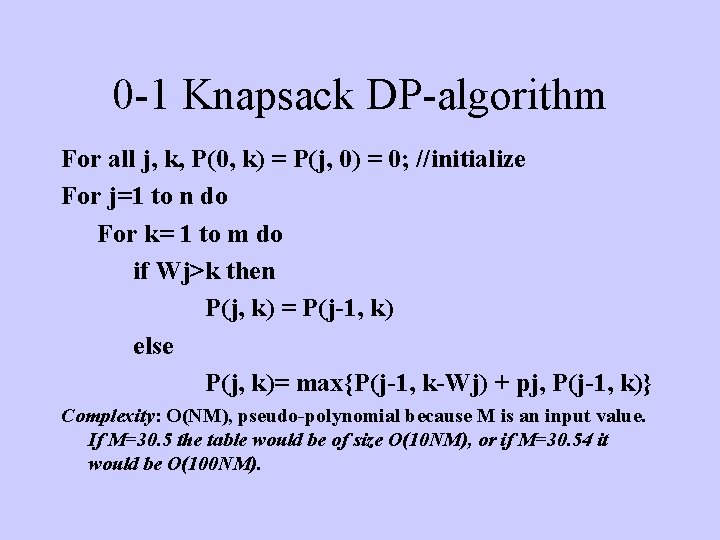 0 -1 Knapsack DP-algorithm For all j, k, P(0, k) = P(j, 0) =