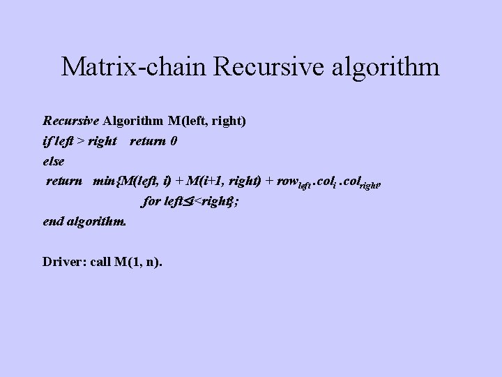 Matrix-chain Recursive algorithm Recursive Algorithm M(left, right) if left > right return 0 else