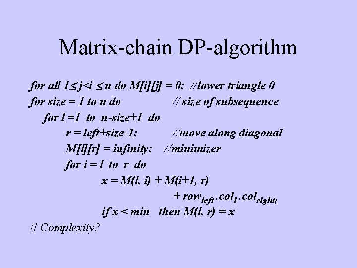 Matrix-chain DP-algorithm for all 1 j<i n do M[i][j] = 0; //lower triangle 0