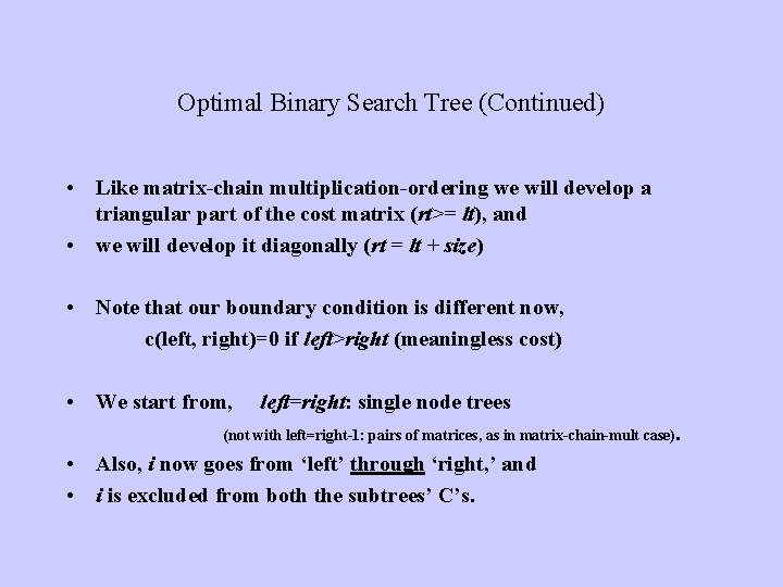 Optimal Binary Search Tree (Continued) • Like matrix-chain multiplication-ordering we will develop a triangular