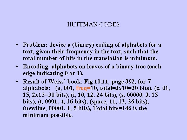 HUFFMAN CODES • Problem: device a (binary) coding of alphabets for a text, given