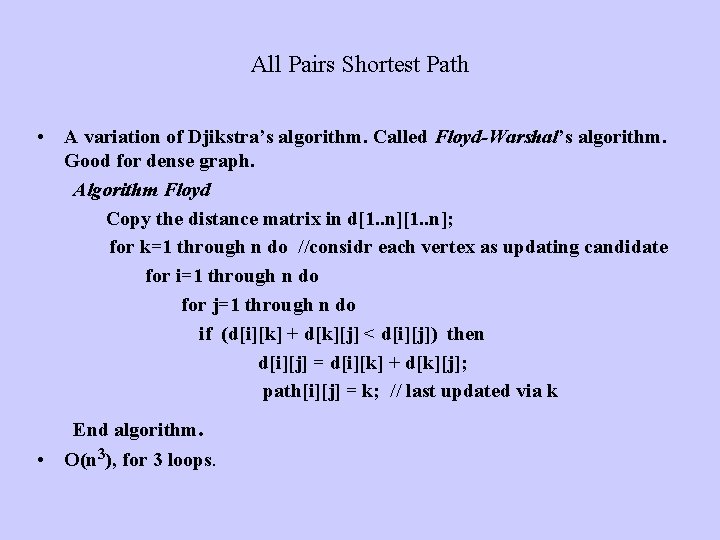 All Pairs Shortest Path • A variation of Djikstra’s algorithm. Called Floyd-Warshal’s algorithm. Good